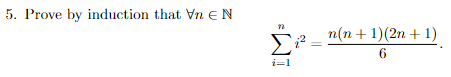 Solved 5. Prove by induction that ∀n∈N ∑i=1ni2=6n(n+1)(2n+1) | Chegg.com