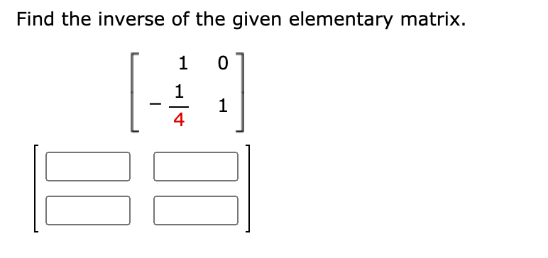 Solved Find The Inverse Of The Given Elementary Matrix. 1 0 | Chegg.com