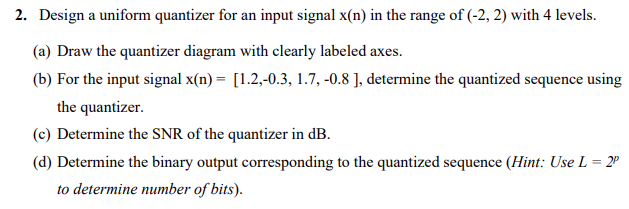 Solved 2. Design a uniform quantizer for an input signal | Chegg.com