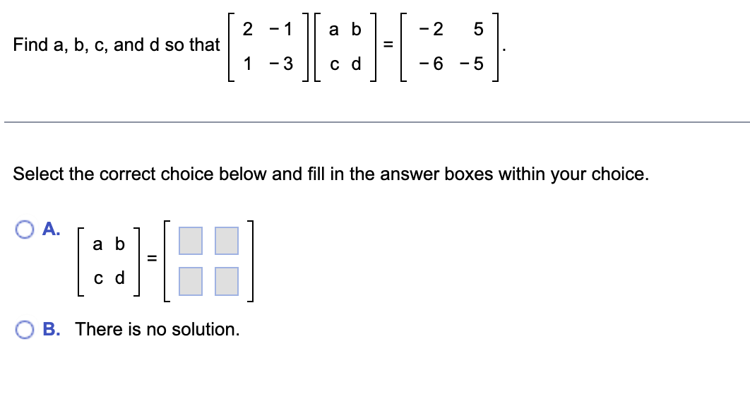 Solved Find A,b,c, And D So That [21−1−3][acbd]=[−2−65−5] | Chegg.com