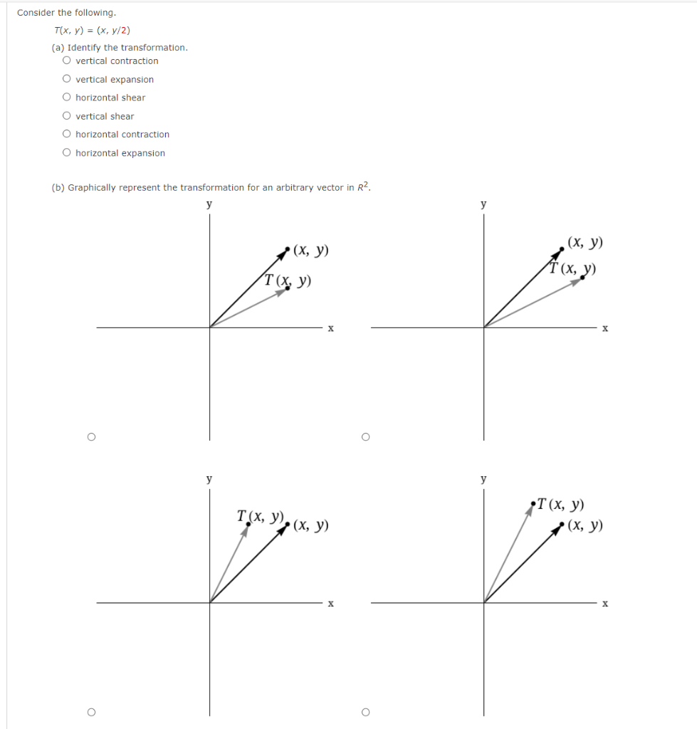 Solved Consider the following. T(x,y)=(x,y/2) (a) Identify
