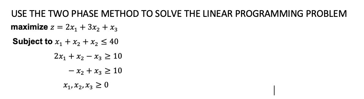 Solved USE THE TWO PHASE METHOD TO SOLVE THE LINEAR | Chegg.com
