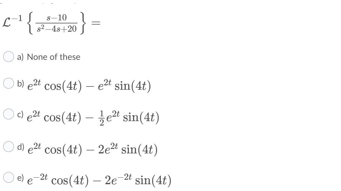 Solved 8-10 L } = s2-4s+20 a) None of these b) e2t cos(4t) | Chegg.com