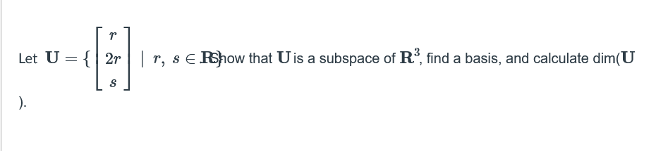 Solved r Let U= { 2r|| r, s E show that Uis a subspace of | Chegg.com