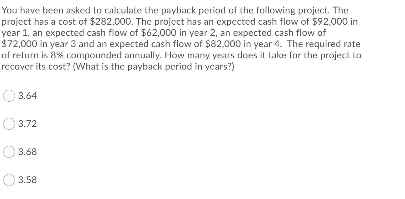 Solved You have been asked to calculate the payback period | Chegg.com