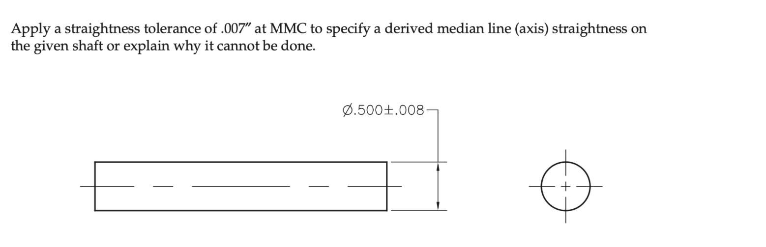 Solved Apply a straightness tolerance of .007" at MMC to