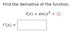 Solved Find the derivative of the function. f(x)=sin(x2+3) | Chegg.com