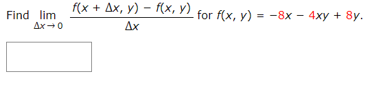 Find \( \lim _{\Delta x \rightarrow 0} \frac{f(x+\Delta x, y)-f(x, y)}{\Delta x} \) for \( f(x, y)=-8 x-4 x y+8 y \)