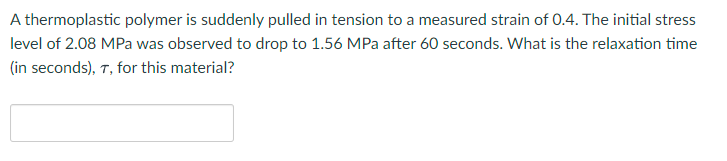 Solved A thermoplastic polymer is suddenly pulled in tension | Chegg.com
