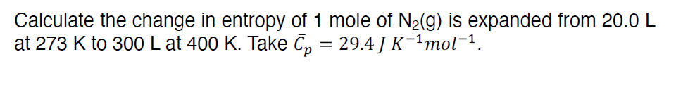 Solved Calculate the change in entropy of 1 mole of N2( g) | Chegg.com
