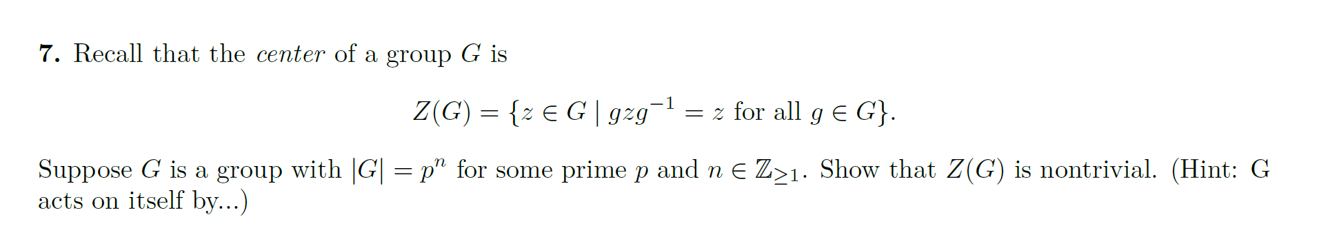 Solved 7. Recall that the center of a group G is | Chegg.com