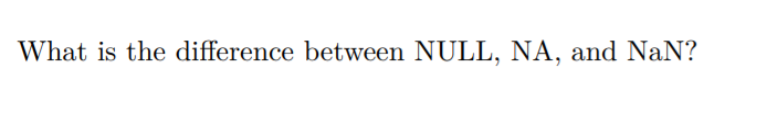 Solved What is the difference between NULL, NA, and NaN? | Chegg.com
