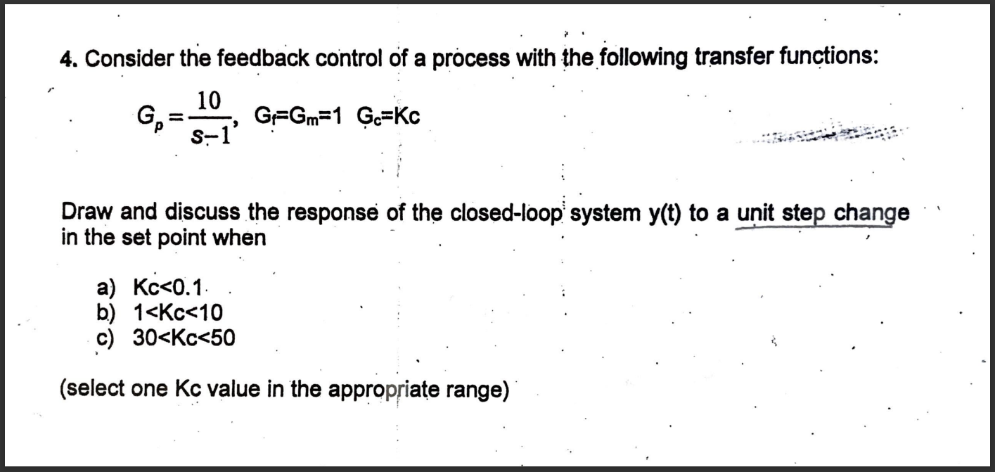 Solved 4. Consider the feedback control of a process with | Chegg.com