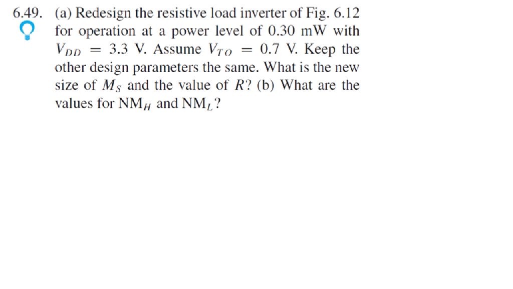 Solved 6.49. (a) Redesign the resistive load inverter of | Chegg.com