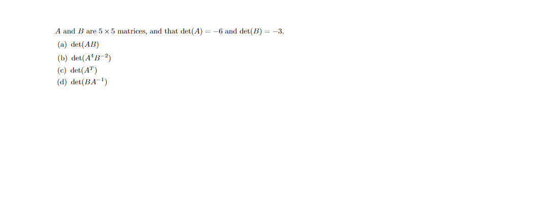 Solved A And B Are 5×5 Matrices, And That Det(A)=−6 And | Chegg.com