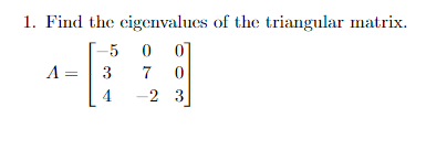 Solved 1. Find the eigenvalues of the triangular matrix. | Chegg.com