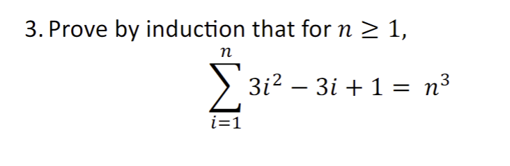 Solved 3. Prove by induction that for n≥1, ∑i=1n3i2−3i+1=n3 | Chegg.com
