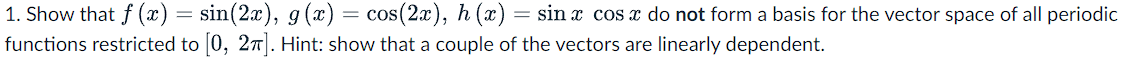 solved-1-show-that-f-x-sin-2x-g-x-cos-2x-h-x-sinxcosx-chegg