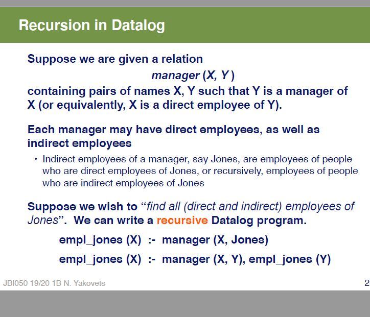 Recursion in Datalog Suppose we are given a relation manager (X, Y) containing pairs of names X, Y such that Y is a manager o