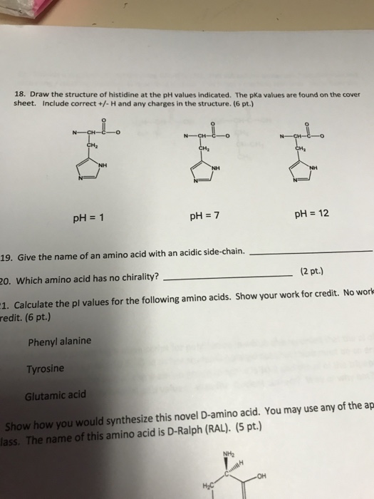 Solved 18. Draw the structure of histidine at the pH values