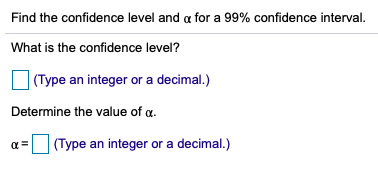 Solved Find the confidence level and a for a 99% confidence | Chegg.com