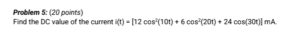 Solved Problem 5: (20 points) Find the DC value of the | Chegg.com