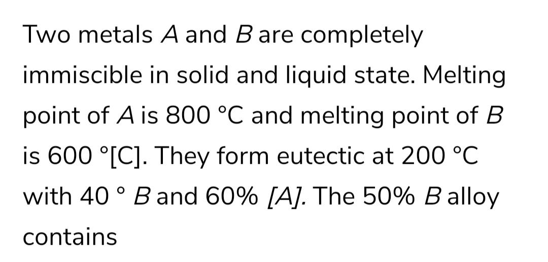 Solved Two Metals A And B Are Completely Immiscible In Solid | Chegg.com