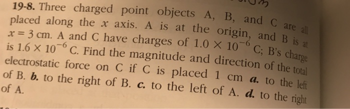 Solved 19-8. Three Charged Point Objects A, B, And C Placed | Chegg.com