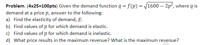 Solved = Problem. (4x25=100pts) Given the demand function q | Chegg.com