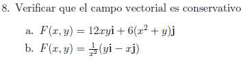 Verificar que el campo vectorial es conservativo a. \( F(x, y)=12 x y \mathrm{i}+6\left(x^{2}+y\right) \mathrm{j} \) b. \( F(