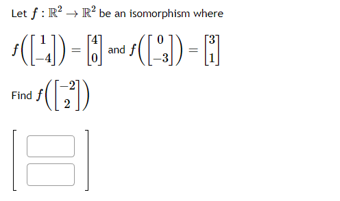 Solved Let F:R2→R2 Be An Isomorphism Where F([1−4])=[40] And | Chegg.com