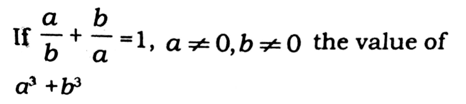 Solved а B If + =1, A +0,60 The Value Of B A A3 + B3 | Chegg.com