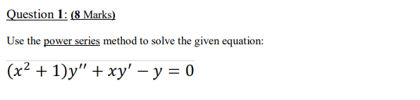 Solved Question 1: (8 Marks) Use the power series method to | Chegg.com