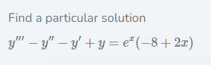 Find a particular solution \[ y^{\prime \prime \prime}-y^{\prime \prime}-y^{\prime}+y=e^{x}(-8+2 x) \]