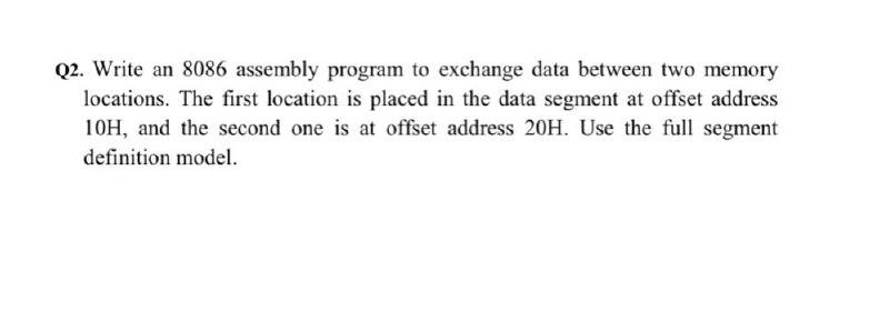 Solved Q2. Write an 8086 assembly program to exchange data | Chegg.com