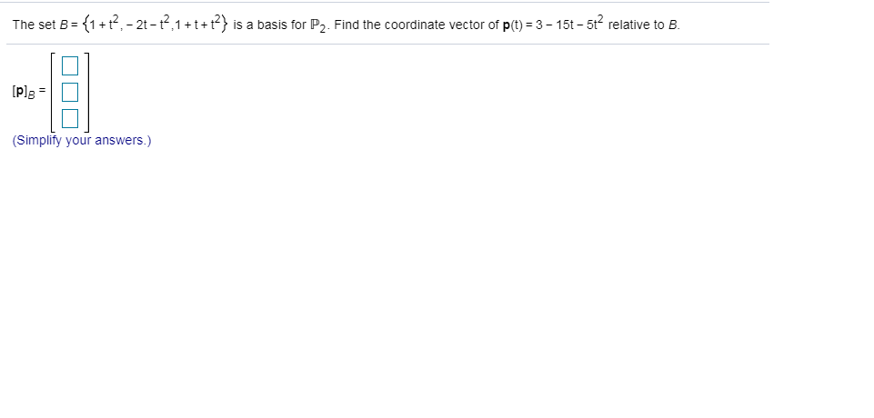 Solved The set B = {1+t?, - 2-12,1+t+t} is a basis for P2. | Chegg.com