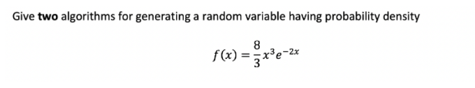 Give two algorithms for generating a random variable | Chegg.com
