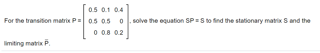 Solved 0.5 0.1 0.4 For the transition matrix P = 0.5 0.5 0 | Chegg.com