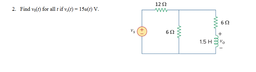 2. Find \( v_{0}(t) \) for all \( t \) if \( v_{s}(t)=15 u(t) \mathrm{V} \).