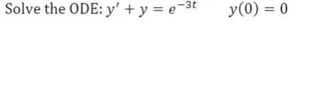 Solved Solve the ODE: 𝑦′ + 𝑦 = 𝑒−3𝑡 𝑦(0) = 0 | Chegg.com
