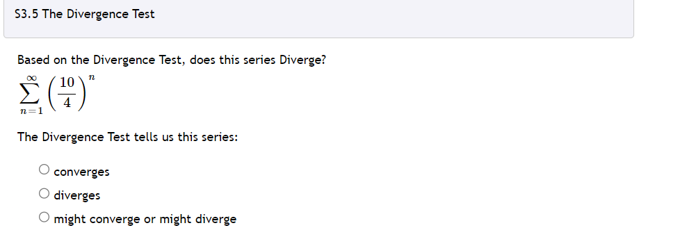 $3.5 The Divergence Test
Based on the Divergence Test, does this series Diverge?
mo
? (4)
n=1
The Divergence Test tells us th