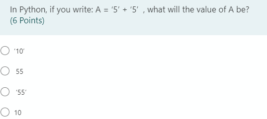 Solved In Python, if you write: A = '5' + '5', what will the | Chegg.com