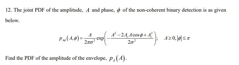 Solved 12. The joint PDF of the amplitude, A and phase, o of | Chegg.com