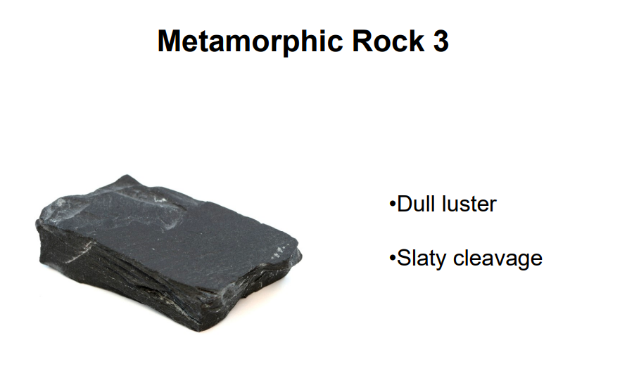 Metamorphic Rock 3
•Dull luster
•Slaty cleavage