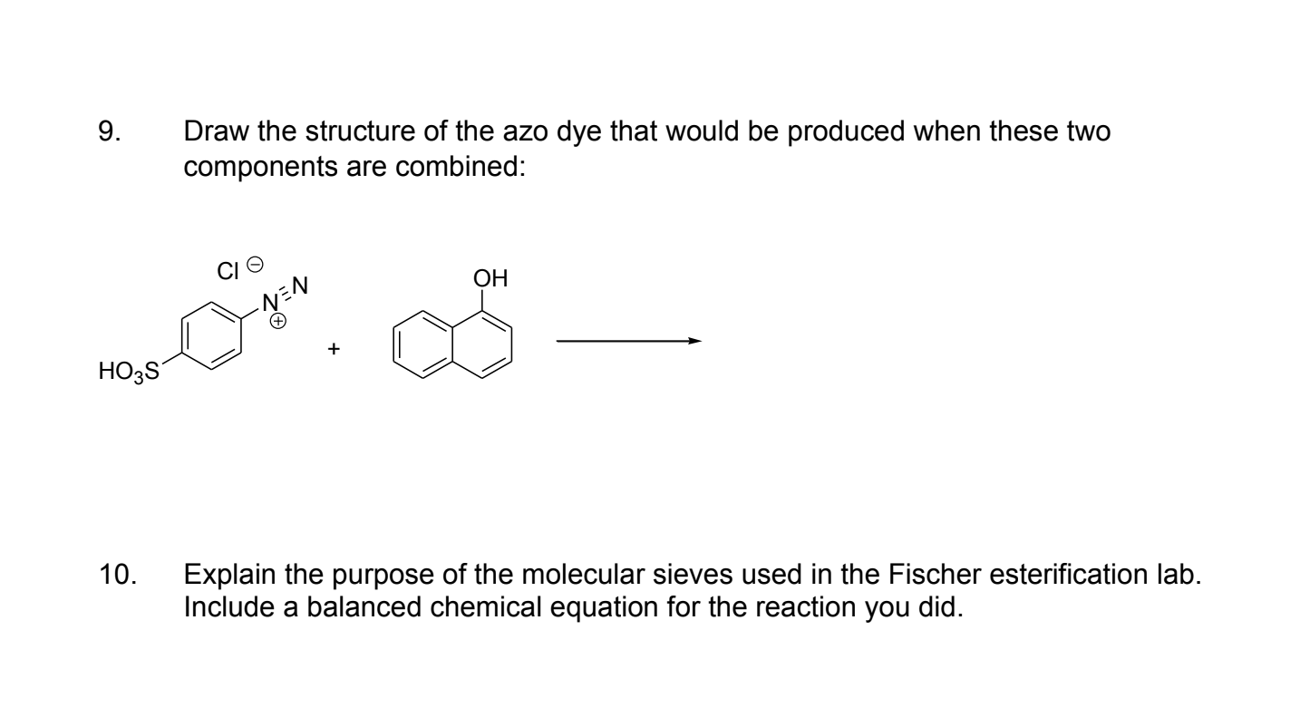 9. Draw the structure of the azo dye that would be produced when these two components are combined: \( \longrightarrow \)
10.