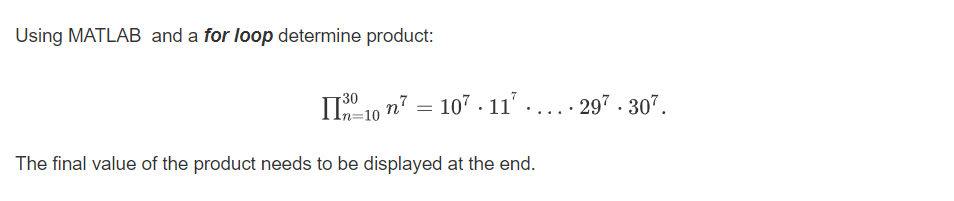 Solved Using MATLAB and a for loop determine product: 30 | Chegg.com