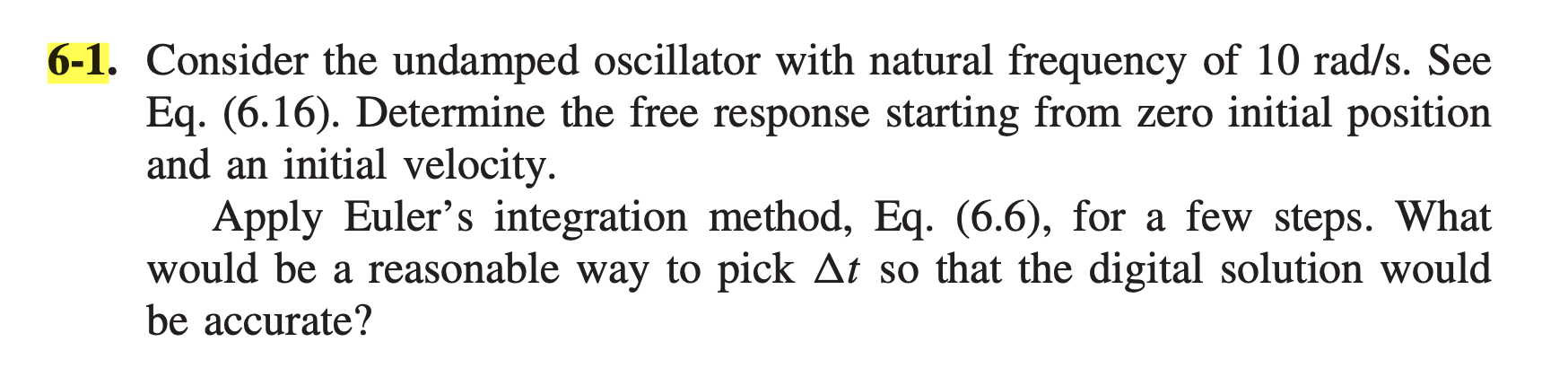 6-1. consider the undamped oscillator with natural frequency of 10 rad/s. see eq. (6.16). determine the free response startin