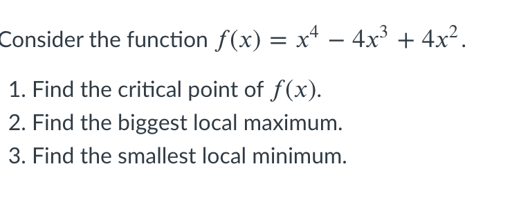 Solved Consider the function f(x) = x4 – 4x3 + 4x2. 1. Find | Chegg.com