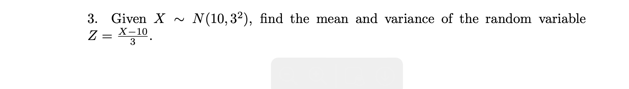 Solved 3. Given X∼N(10,32), find the mean and variance of | Chegg.com