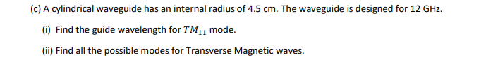 Solved (c) A cylindrical waveguide has an internal radius of | Chegg.com